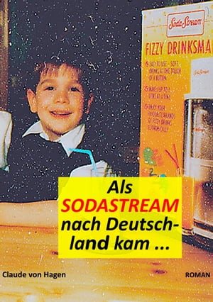 Als SodaStream nach Deutschland kam【電子書籍】[ Claude von Hagen ]