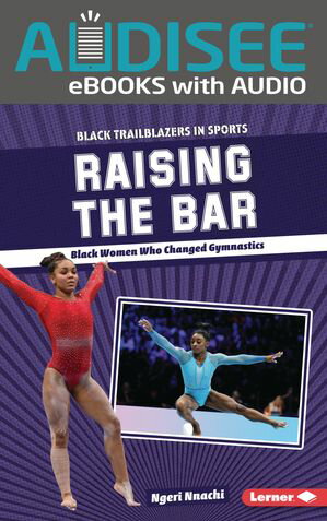 Raising the Bar Black Women Who Changed Gymnastics【電子書籍】[ Ngeri Nnachi ]
