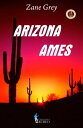 Arizona Ames【電子書籍】[ Zane Grey ]