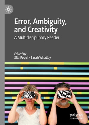 Error, Ambiguity, and Creativity A Multidisciplinary Reader【電子書籍】