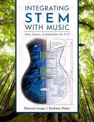 Integrating STEM with Music Units, Lessons, and Adaptations for K-12【電子書籍】[ Shawna Longo ]
