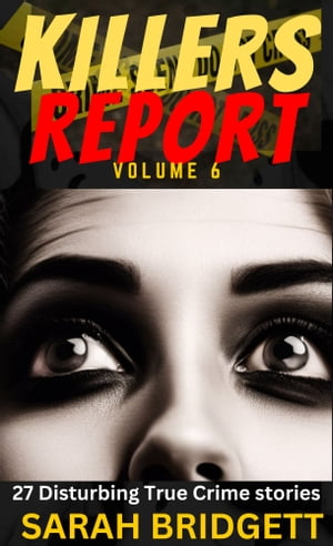 Killers Report Volume 6 27 Disturbing True Crime stories Volume 6Żҽҡ[ Sarah Bridgett ]