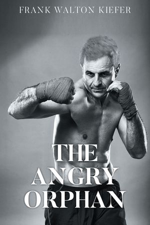 The Angry Orphan【電子書籍】[ Frank Walton Kiefer ]