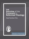 The Doctrine of the Covenant in Reformed Theology【電子書籍】 Geerhardus Vos