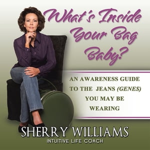 What's Inside Your Bag Baby? An Awareness Guide to the Jeans (Genes) You May Be Wearing【電子書籍】[ Sherry Williams ]
