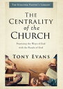 The Centrality of the Church Practicing the Ways of God with the People of God【電子書籍】 Tony Evans