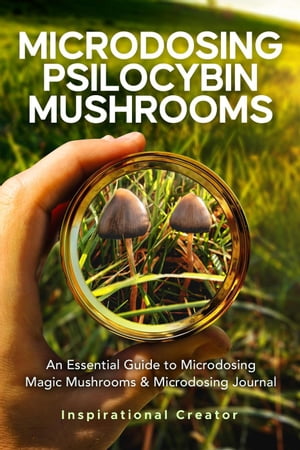 Microdosing Psilocybin Mushrooms: An Essential Guide to Microdosing Magic Mushrooms & Microdosing Journal