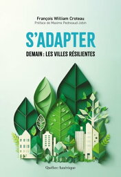 S'adapter Demain : les villes r?silientes【電子書籍】[ Fran?ois William Croteau ]