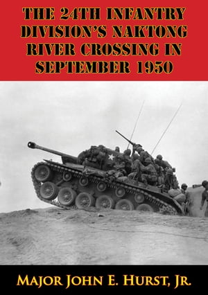 The 24th Infantry Division’s Naktong River Crossing In September 1950