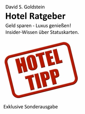Hotel Ratgeber. Die 16 wichtigsten Hotel-Kundenbindungsprogramme. Geld sparen - Luxus genie?en! Insider-Wissen ?ber Hotel-Statuskarten.