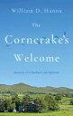 The Corncrake's Welcome Memoirs of a Northern Irish Diplomat【電子書籍】[ William D. Hanna ]