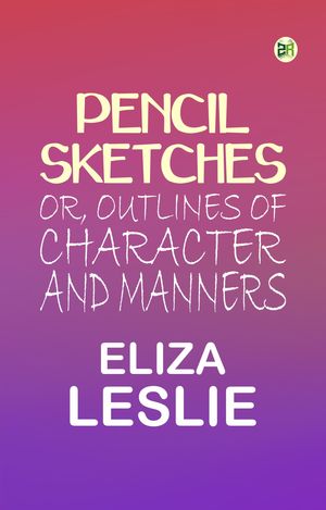 ŷKoboŻҽҥȥ㤨Pencil Sketches; or, Outlines of Character and MannersŻҽҡ[ Eliza Leslie ]פβǤʤ158ߤˤʤޤ
