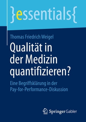 Qualit?t in der Medizin quantifizieren? Eine Begriffskl?rung in der Pay-for-Performance-Diskussion