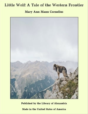 Little Wolf: A Tale of the Western Frontier【電子書籍】[ Mary Ann Mann Cornelius ](3)