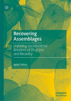 Recovering Assemblages Unfolding Sociomaterial Relations of Drug Use and Recovery