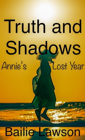 Truth and Shadows Annie's Lost YearŻҽҡ[ Bailie Lawson ]