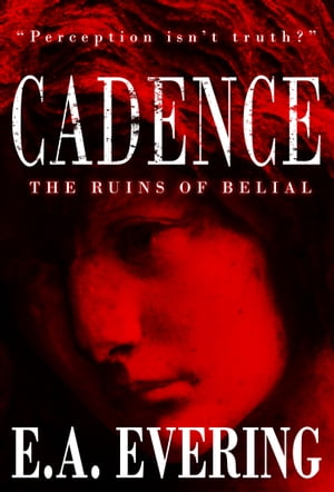 Cadence: The Ruins of Belial (Illustrated Storybook) Perception isn 039 t truth 【電子書籍】 EA EVERING