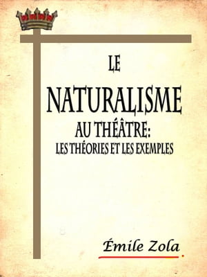 Le naturalisme au théâtre: les théories et les exemples