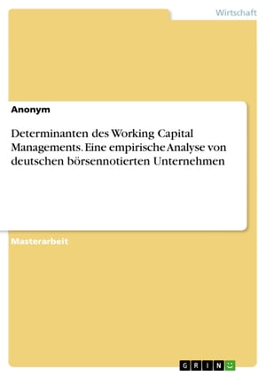 Determinanten des Working Capital Managements. Eine empirische Analyse von deutschen b?rsennotierten Unternehmen【電子書籍】[ Anonym ]