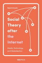 Social Theory after the Internet Media, Technolo