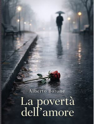 La povert? dell'amore【電子書籍】[ alberto barone ]
