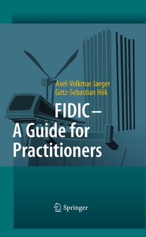 FIDIC - A Guide for Practitioners【電子書籍】[ Axel-Volkmar Jaeger ]