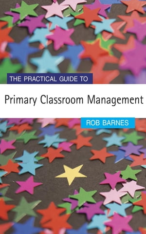 The Practical Guide to Primary Classroom Management