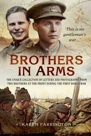 ŷKoboŻҽҥȥ㤨Brothers In Arms The Unique Collection of Letters and Photographs from Two Brothers at the Front During the First World WarŻҽҡ[ Karen Farrington ]פβǤʤ20ߤˤʤޤ