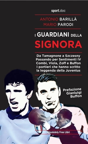 ŷKoboŻҽҥȥ㤨I guardiani della Signora Da Tamagnone a Szczesny. Passando per Sentimenti IV Combi, Viola, Zoff e Buffon. I portieri che hanno scritto la leggenda della JuventusŻҽҡ[ Antonio Barill? ]פβǤʤ848ߤˤʤޤ