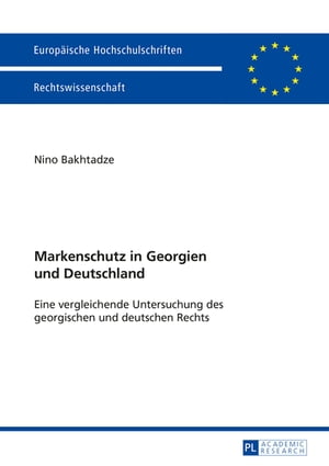 Markenschutz in Georgien und Deutschland Eine vergleichende Untersuchung des georgischen und deutschen Rechts