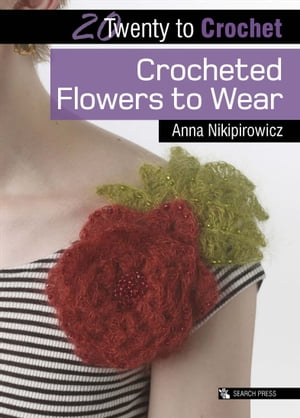 Twenty to Crochet: Crocheted Flowers to Wear