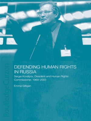 Defending Human Rights in Russia Sergei Kovalyov, Dissident and Human Rights Commissioner, 1969-2003