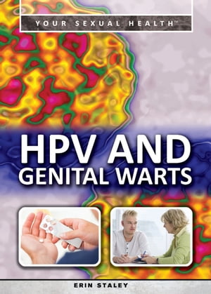 HPV and Genital Warts【電子書籍】[ Erin Staley ]