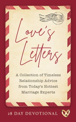 Love’s Letters A Collection of Timeless Relationship Advice from Today’s Hottest Marriage Experts【電子書籍】[ Shaunti Feldhahn ]