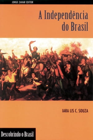 A Independ?ncia do Brasil【電子書籍】[ Iara Lis C. Souza ]