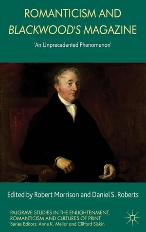 Romanticism and Blackwood's Magazine 'An Unprecedented Phenomenon'