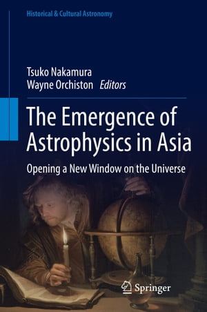 The Emergence of Astrophysics in Asia Opening a New Window on the Universe【電子書籍】