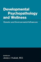 Developmental Psychopathology and Wellness Genetic and Environmental Influences【電子書籍】