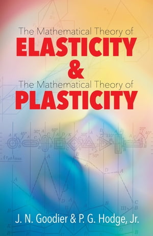 Elasticity and Plasticity The Mathematical Theory of Elasticity and The Mathematical Theory of Plasticity【電子書籍】 P. G. Hodge, Jr.