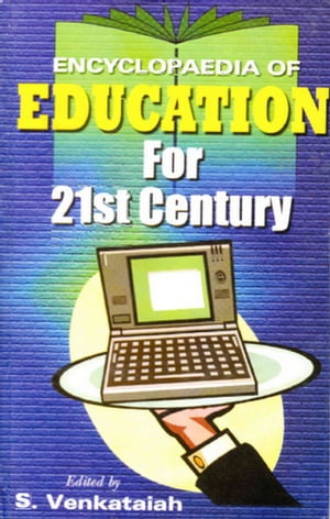 Encyclopaedia of Education For 21st Century (Education, Culture and Society)【電子書籍】[ S. Venkataiah ]