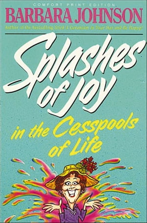 Splashes of Joy in the Cesspools of Life