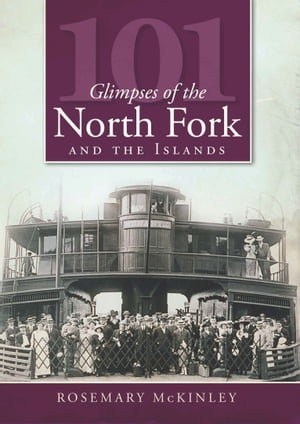 101 Glimpses of the North Fork and Islands【電子書籍】[ Rosemary McKinley ]