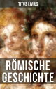 R mische Geschichte Ab urbe condita libri (R mische Geschichte von den Anf ngen mit der Gr ndung Roms im Jahr 753 v. Chr. bis zum Tode des Drusus im Jahre 9 v. Chr.)【電子書籍】 Titus Livius