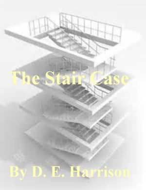 The Stair Case【電子書籍】[ D. E. Harrison ]