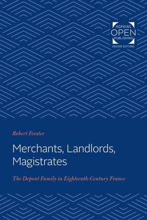 Merchants, Landlords, Magistrates The Depont Family in Eighteenth-Century France