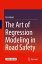 The Art of Regression Modeling in Road Safety