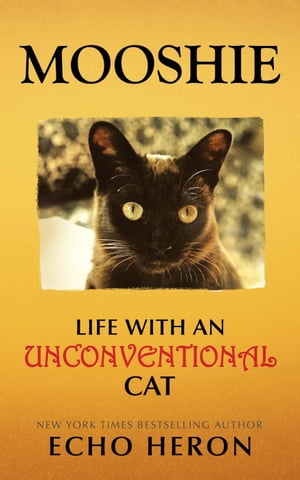 Mooshie: Life With an Unconventional Cat