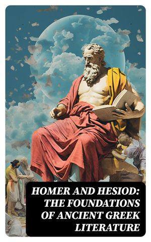 Homer and Hesiod: The Foundations of Ancient Greek Literature
