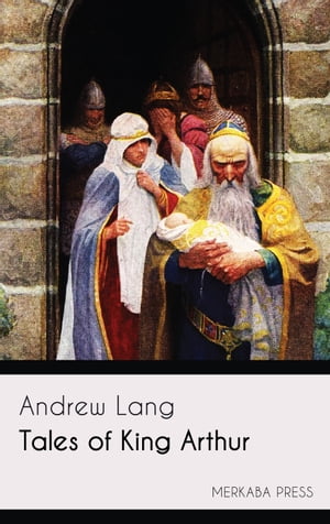 Tales of King ArthurŻҽҡ[ Andrew Lang ]