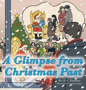 A Glimpse from Christmas Past【電子書籍】[ D. C. Donahue ]